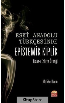 Eski Anadolu Türkçesinde Epistemik Kiplik Kısas-ı Enbiya Örneği  - Melike Üzüm  - Nobel Akademik Yayıncılık