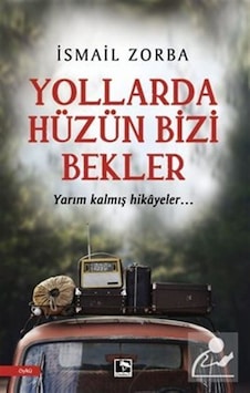 Yollarda Hüzün Bizi Bekler - İsmail Zorba - Çınaraltı Yayınları Yollarda Hüzün Bizi Bekler - İsmail Zorba - Çınaraltı Yayınları