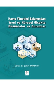 Gazi Kitabevi - Kamu Yönetimi Bakımından Yerel ve Küresel Ölçekte Düşünceler ve Kurumlar Gazi Kitabevi - Kamu Yönetimi Bakımından Yerel ve Küresel Ölçekte Düşünceler ve Kurumlar