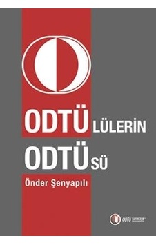 Odtülü'lerin Odtü'sü - Önder Şenyapılı - ODTÜ Yayıncılık Odtülü'lerin Odtü'sü - Önder Şenyapılı - ODTÜ Yayıncılık