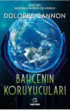 Bahçenin Koruyucuları - Dolores Cannon - Onur Kitap Bahçenin Koruyucuları - Dolores Cannon - Onur Kitap