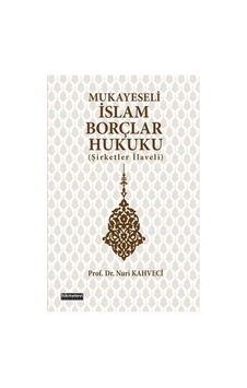 Mukayeseli İslam Borçlar Hukuku Şirketler İlaveli - Nuri Kahveci