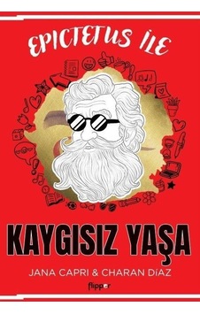 Epictetus İle Kaygısız Yaşa - Charan Diaz - Flipper Yayıncılık Epictetus İle Kaygısız Yaşa - Charan Diaz - Flipper Yayıncılık