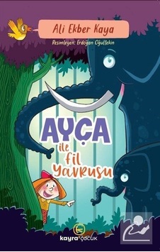 Ayça İle Fil Yavrusu - Ali Ekber Kaya - Kayra Çocuk Ayça İle Fil Yavrusu - Ali Ekber Kaya - Kayra Çocuk