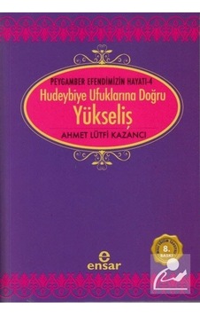 Yükseliş / Peygamber Efendimizin Hayatı -4 / Hudeybiye Ufuklar .