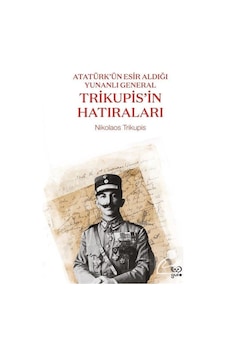 Trikupis'in Hatıraları - Atatürk'ün Esir Aldığı Yunanlı General - Nikolaos Trikupis - Gufo Yayınları Trikupis'in Hatıraları - Atatürk'ün Esir Aldığı Yunanlı General - Nikolaos Trikupis - Gufo Yayınları