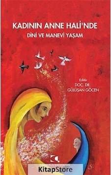 Kadının Anne Hali'nde Dini Ve Manevi Yaşam / Dr. Gülüşan Göcen Kadının Anne Hali'nde Dini Ve Manevi Yaşam / Dr. Gülüşan Göcen