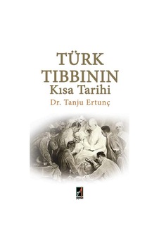 Türk Tıbbının Kısa Tarihi - Tanju Ertunç - Onbir Yayınları