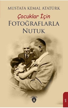 Çocuklar İçin Fotoğraflarla Nutuk - Mustafa Kemal Atatürk - Dorlion Yayınevi Çocuklar İçin Fotoğraflarla Nutuk - Mustafa Kemal Atatürk - Dorlion Yayınevi