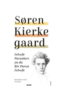 Felsefe Parçaları ya da Bir Parça Felsefe - Soren Kierke Gaard - Alfa Yayıncılık