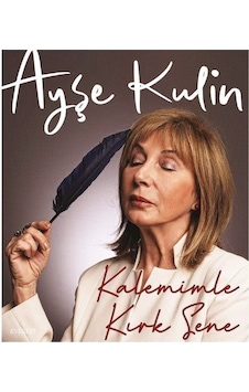 Kalemimle Kırk Sene / Ayşe Kulin