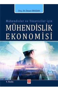 Mühendisler ve Yöneticiler İçin Mühendislik Ekonomisi - İhsan Erozan - Ekin Basım Yayın Mühendisler ve Yöneticiler İçin Mühendislik Ekonomisi - İhsan Erozan - Ekin Basım Yayın