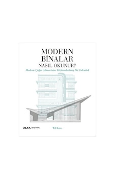 Modern Binalar Nasıl Okunur? Modern Çağın Mimarisine Hızlandırılmış Bir Yolculuk - Will Jones - Alfa Yayıncılık Modern Binalar Nasıl Okunur? Modern Çağın Mimarisine Hızlandırılmış Bir Yolculuk - Will Jones - Alfa Yayıncılık