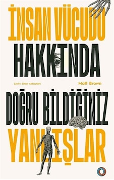 İnsan Vücudu Hakkında Doğru Bildiğiniz Yanlışlar / Matt Brown