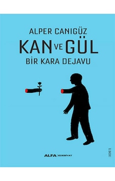 Kan ve Gül Bir Kara Dejavu - Alper Canıgüz - Alfa Yayıncılık Kan ve Gül Bir Kara Dejavu - Alper Canıgüz - Alfa Yayıncılık