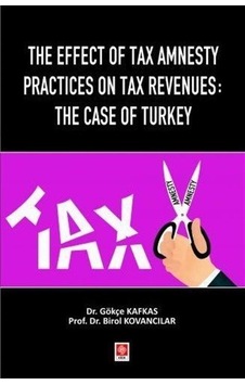 The Effect of Tax Amnesty Practices on Tax Revenues: The Case of Turkey - Birol Kovancılar - Ekin Basım Yayın The Effect of Tax Amnesty Practices on Tax Revenues: The Case of Turkey - Birol Kovancılar - Ekin Basım Yayın