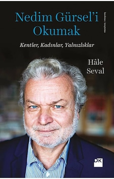 Nedim Gürsel'i Okumak-Kentler Kadınlar Yalnızlıklar - Hale Seval - Doğan Kitap Nedim Gürsel'i Okumak-Kentler Kadınlar Yalnızlıklar - Hale Seval - Doğan Kitap