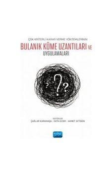 Çok Kriterli Karar Verme Yöntemlerinin Bulanık Küme Uzantıları ve Uygulamaları- Nobel Akademik Yayıncılık Çok Kriterli Karar Verme Yöntemlerinin Bulanık Küme Uzantıları ve Uygulamaları- Nobel Akademik Yayıncılık
