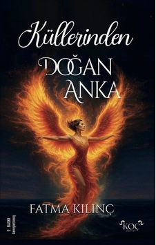 Küllerinden Doğan Anka / Fatma Kılınç Küllerinden Doğan Anka / Fatma Kılınç