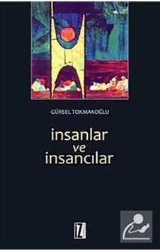 İnsanlar ve İnsancılar - Gürsel Tokmakoğlu - İz Yayıncılık İnsanlar ve İnsancılar - Gürsel Tokmakoğlu - İz Yayıncılık