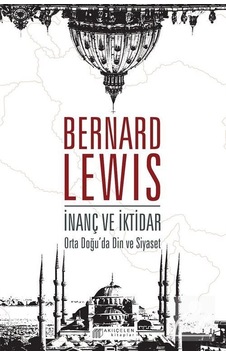 Orta Doğu`da İnanç ve İktidar, Demokrasi Adalet Özgürlük Barış - Bernard Lewis - Akılçelen Kitaplar Orta Doğu`da İnanç ve İktidar, Demokrasi Adalet Özgürlük Barış - Bernard Lewis - Akılçelen Kitaplar