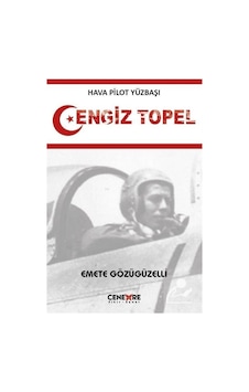 Hava Pilot Yüzbaşı Cengiz Topel - Emete Gözügüzelli - Cenevre Fikir Sanat