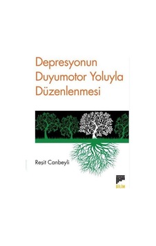 Depresyonun Duyumotor Yoluyla Düzenlenmesi / Reşit Canbeyli Depresyonun Duyumotor Yoluyla Düzenlenmesi / Reşit Canbeyli