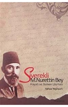 Siverekli M. Nurettin Bey Hayatı ve Yemen Layihası / Yahya Yeş... Siverekli M. Nurettin Bey Hayatı ve Yemen Layihası / Yahya Yeş...