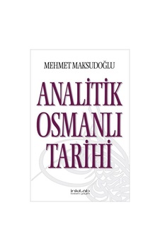 Analitik Osmanlı Tarihi - Mehmet Maksudoğlu - İnkılab Yayınları