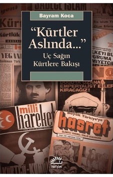 Kürtler Aslında Uç Sağın Kürtlere Bakışı - Bayram Koca - İletişim Yayınları