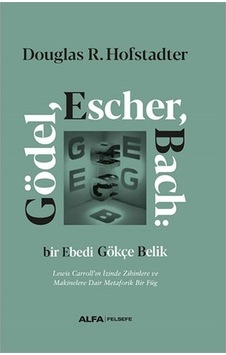 Gödel Escher Bach: Bir Ebedi Gökçe Belik - Douglas R. Hofstadter - Alfa Yayıncılık Gödel Escher Bach: Bir Ebedi Gökçe Belik - Douglas R. Hofstadter - Alfa Yayıncılık