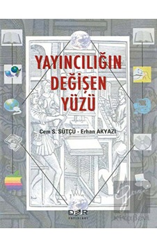 Yayıncılığın Değişen Yüzü - Erhan Akyazı - Cem S. Sütçü - Der Yayınları Yayıncılığın Değişen Yüzü - Erhan Akyazı - Cem S. Sütçü - Der Yayınları