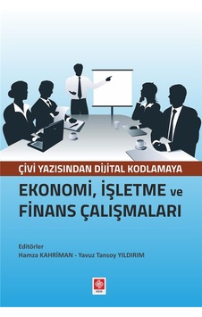 Ekonomi İşletme ve Finans Çalışmaları Çivi Yazısından Dijital Kodlamaya - Hamza Kahriman - Ekin Basım Yayın Ekonomi İşletme ve Finans Çalışmaları Çivi Yazısından Dijital Kodlamaya - Hamza Kahriman - Ekin Basım Yayın