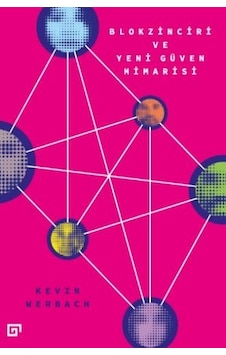 Blokzinciri ve Yeni Güven Mimarisi - Kevin Werbach - Koç Üniversitesi Yayınları Blokzinciri ve Yeni Güven Mimarisi - Kevin Werbach - Koç Üniversitesi Yayınları