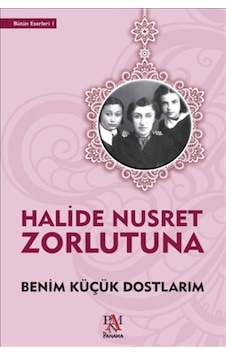 Halide Nusret Zorlutuna Benim Küçük Dostlarım 9789752444959 - Halide Nusret Zorlutuna Halide Nusret Zorlutuna Benim Küçük Dostlarım 9789752444959 - Halide Nusret Zorlutuna