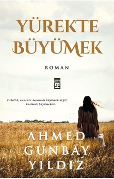 Yürekte Büyümek - Ahmed Günbay Yıldız - Timaş Yayınları Yürekte Büyümek - Ahmed Günbay Yıldız - Timaş Yayınları