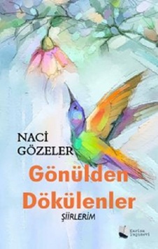 Gönülden Dökülenler - Şiirlerim - Naci Gözeler - Karina Yayınevi Gönülden Dökülenler - Şiirlerim - Naci Gözeler - Karina Yayınevi
