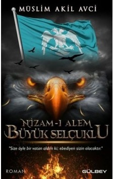 Nizam-ı Alem Büyük Selçuklu - Müslim Akil Avci - Gülbey Yayınları