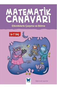 Matematik Canavarı: Etkinliklerle Matematik Çarpma ve Bölme 6 - 7 Yaş Matematik Canavarı: Etkinliklerle Matematik Çarpma ve Bölme 6 - 7 Yaş