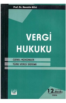 Vergi Hukuku - Genel Hükümler - Türk Vergi Sistemi - Nurettin Bilici