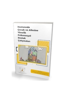 Hastanede Çocuk ve Ailesine Yönelik Psikososyal Destek Çalışmaları- Pelikan Yayınları