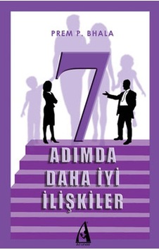 7 Adımda Daha İyi İlişkiler - Prem P. Bhala - Arunas Yayıncılık 7 Adımda Daha İyi İlişkiler - Prem P. Bhala - Arunas Yayıncılık
