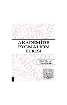 Akademide Pygmalion Etkisi - Ufuk Orhan - Akademisyen Kitabevi Akademide Pygmalion Etkisi - Ufuk Orhan - Akademisyen Kitabevi