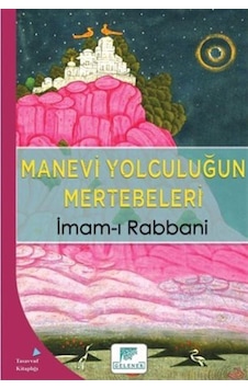 Manevi Yolculuğun Mertebeleri - İmam-ı Rabbani - Gelenek Yayınları Manevi Yolculuğun Mertebeleri - İmam-ı Rabbani - Gelenek Yayınları