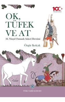 Ok, Tüfek Ve At 16. Yüzyıl Osmanlı Askerî Devrimi