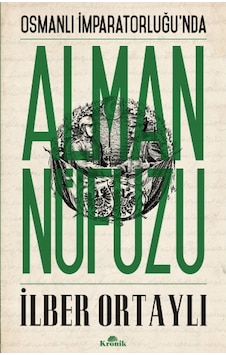 Osmanlı İmparatorluğu'nda Alman Nüfuzu - İlber Ortaylı - Kronik Kitap Osmanlı İmparatorluğu'nda Alman Nüfuzu - İlber Ortaylı - Kronik Kitap