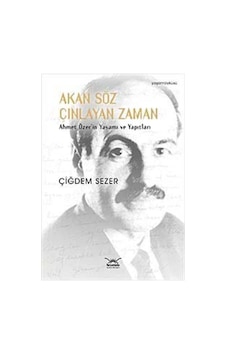Akan Söz Çınlayan Zaman Ahmet Özer'in Yaşamı ve Yapıtları - Çiğdem Sezer - Heyamola Yayınları