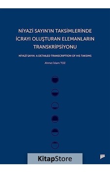 Niyazi Sayın'ın Taksimlerinde İcrayı Oluşturan Elemanların Transkripsiyonu - Ahmet İslam Toz - Pan Yayıncılık