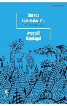 Burada Ejderhalar Var / Ayşegül Kopdagel Burada Ejderhalar Var / Ayşegül Kopdagel