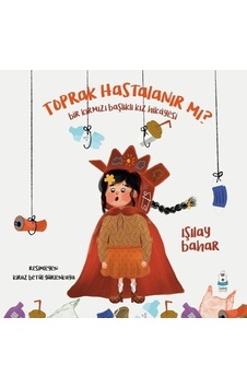 Toprak Hastalanır mı? Bir Kırmızı Başlıklı Kız Hikayesi - Işılay Bahar - Luna Yayınları